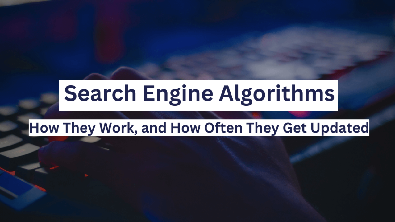 How Do Search Engine Algorithms Work, and How Often Do They Get Updated?